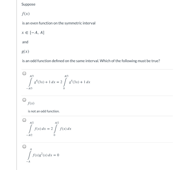 Suppose f(x) is an even function on the symmetric interval x 6 [-A, A] and g(x) is an odd function defined on the same interv