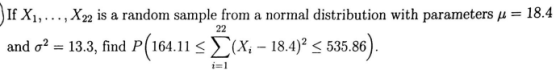 If X, . . . , X22 is a random sample from a normal distribution with parameters μ = 18.4 and ơa_ 13.3, find P(164.11-Σ(x-18.4)2-535.86)
