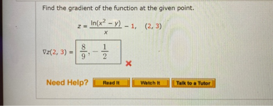 Find the gradient of the function at the given point. In(x2 - y) - 1, (2, 3) Vz(2, 3) = Need Help? Read It Watch It Talk to a