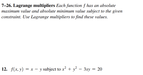 7–26. Lagrange multipliers Each function f has an absolute maximum value and absolute minimum value subject to the given cons
