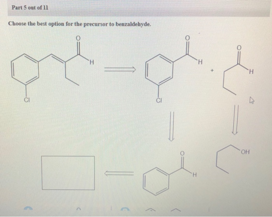 Part 5 out of 11 Choose the best option for the precursor to benzaldehyde. OH