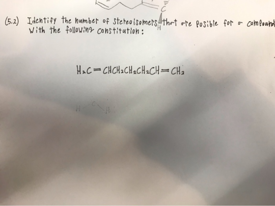 (5.2) Identify the number of Stereoisomers With the following constitution: of ore Posible for a compound H2C=CHCH2CH2CH2CH=C
