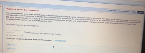 Chapter o6, Section 6.3, Problem 030 e supermarket wants to adopt a new promotional poicy of giving a free gift to every cust