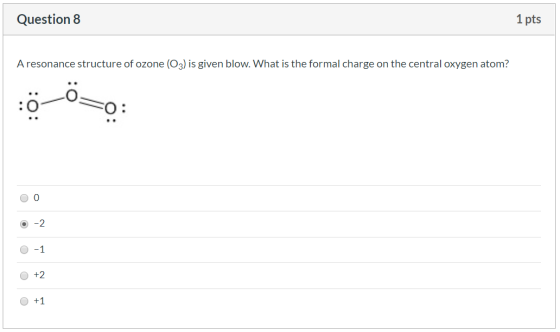 Question 8 1 pts A resonance structure of ozone (03) is given blow. What is the formal charge on the central oxygen atom? OOO
