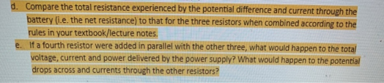 d. Compare the total resistance experienced by the potential difference and current through the battery (i.e. the net resista