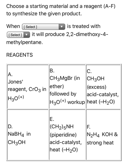 Choose a starting material and a reagent (A-F) to synthesize the given product. When [Select ] is treated with (Select ] it w