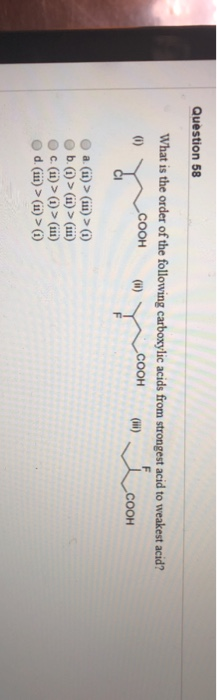 Question 58 What is the order of the following carboxylic acids from strongest acid to weakest acid? COOH (il) COOH COOH >(i)
