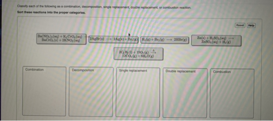 Classity each of the following as a combination, decomposition, single replacement, double replacement, or combustion reactio