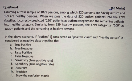 Question 4 _(10 Marks) Assuming a total sample of 1079 persons, among which 520 persons are having autism and 559 are healthy