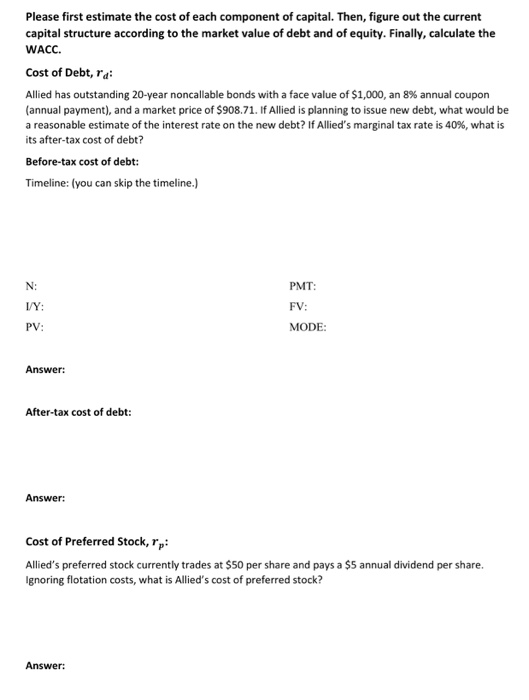 Please first estimate the cost of each component of capital. Then, figure out the current capital structure according to the