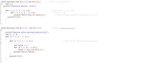 // subtracting matrix void Subtract (int A[3] [3], int B[3] [3]) { int i, j; printf (Subtract matrix :\n\n); for (i = 0; i