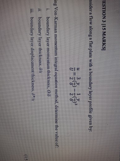 JESTION 3 [15 MARKS nsider a flow along a flat plate with a boundary layer profile given by: u 3 y ang Von-Karman momentum in