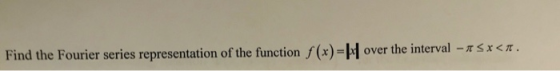 x < π Find the Fourier series representation of the function f (x)-1 over the interval-r