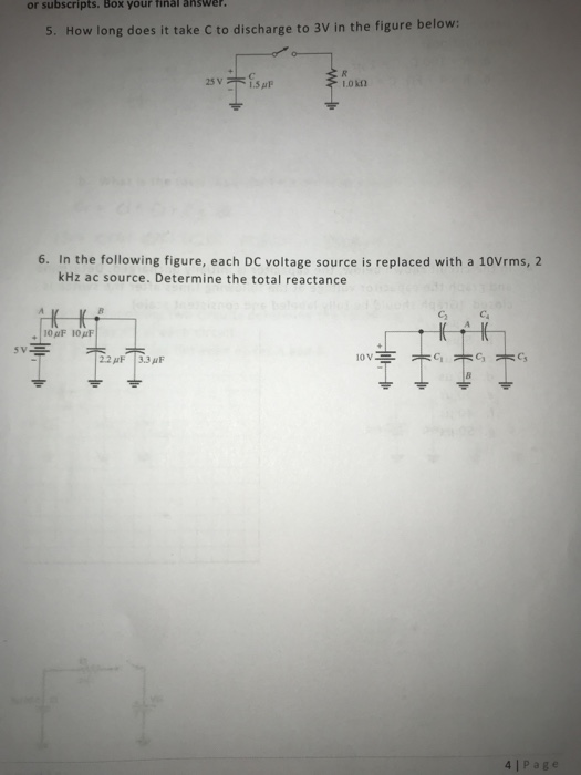 or subscripts. Box your final answer. 5. How long does it take C to discharge to 3V in the figure below: 25 V 1.5pP 1Okn 6. I