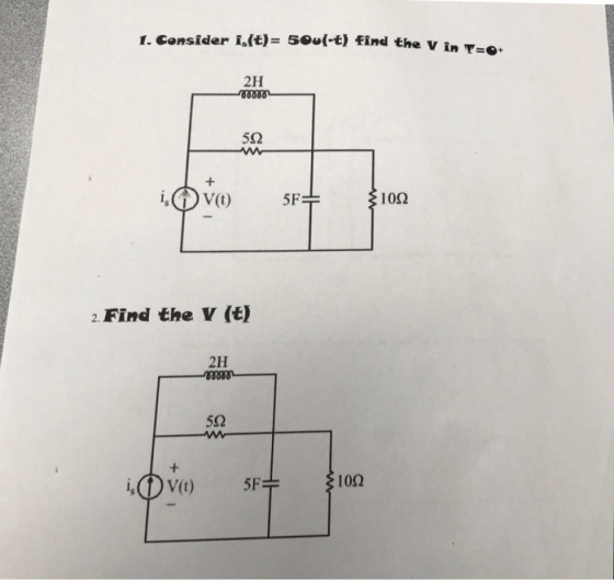 1. Consider i,(t)- 5ou(-t) find the v in 2H 5Ω 10Ω 2. Find the V (t) 2H Vt) 5FT 10Ω
