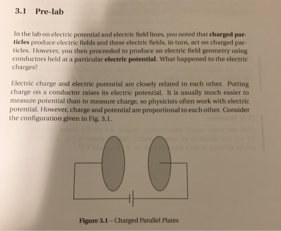 3.1 Pre-lab In the lab on electric potential and electric field lines, you noted that charged par- ticles produce electric fi