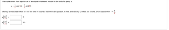 The displacement from equilibrium of an object in harmonic motion on the end of a spring is ce) - ) where y is measured in fe