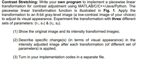 Contrast Stretching: Write your own program to implement a piecewise linear transformation for contrast adjustment using MATL