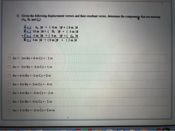 5) Given the following displacement vectors and their resultant vector, determine the componerts that are missing. (A, B, and