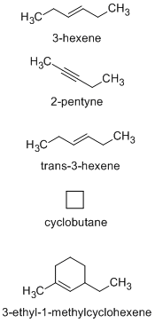 CH H C 3-hexene H3C CH3 2-pentyne CH H C trans-3-hexene cyclobutane CH 3 3-ethyl-1-methylcyclohexene