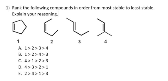 1) Rank the following compounds in order from most stable to least stable. Explain your reasoning. D¢?? A. 1 > 2> 3>4 B. 1>2>