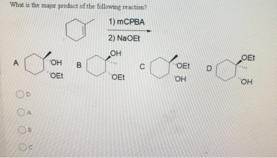What is the major product of the following reaction? 1) mCPBA 2) NaOEt ОН OEt 4 ОН В с OEt OEt OEt ГОН ОН D СА Ов