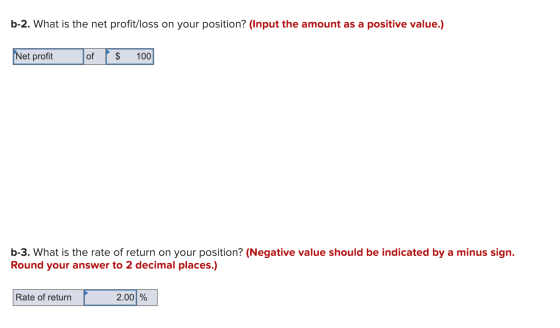 b-2. What is the net profit/loss on your position? (Input the amount as a positive value.) Net profit of $ 100| b-3. What is