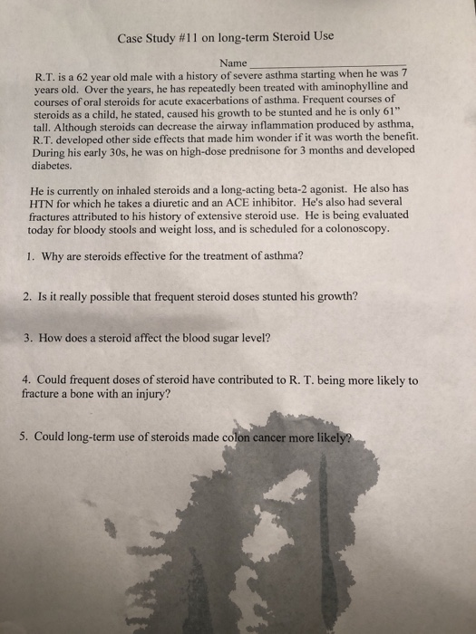 Case Study #11 on long-term Steroid Use Name R.T. is a 62 year old male with a history of severe asthma starting when he was