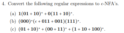4. Convert the following regular expressions to e-NFAs. (a) 1(0110)0(11 10) (b) (000)(011+001) (111) (c) (01 10(00 11)(1 10