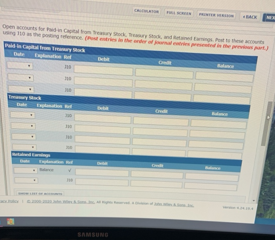 CALCULATOR FULL SCREEN PRINTER VERSION « BACK NEX Open accounts for Paid-in Capital from Treasury Stock, Treasury Stock, and