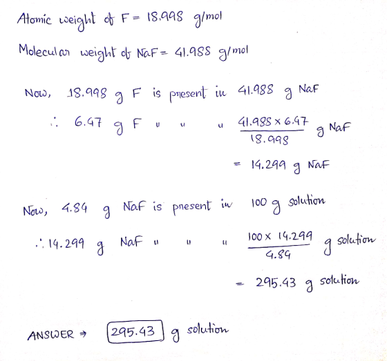 Atomie weight of F= 18.998 g/mol Molecular weight ob NaF = 41.988 g/mol Now, 18.998 g F is present in 41.988 g Naf i 6.47 g F
