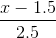 \frac{x-1.5}{2.5}