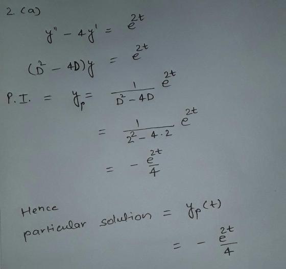 2. (a) 2t 27 y - 49 at 6 - AD) Y 2t e P. I. = go ² - 4D at 1 2² - 4.2 at tult (t) YpC Hence particular solution = 2t helt е