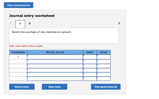 View transaction list Journal entry worksheet A в Record the purchase of raw materials on account. Note: Enter debits before