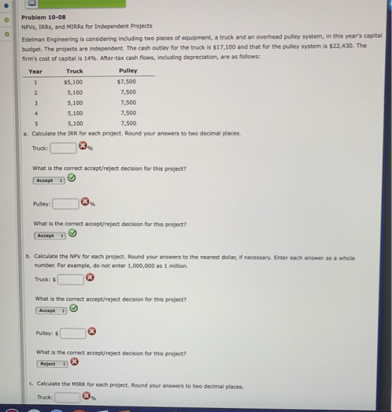 Problem 10-08 NPVS, IRRS, and MIRRS for Independent Projects Edelman Engineering is considering including two pieces of equip