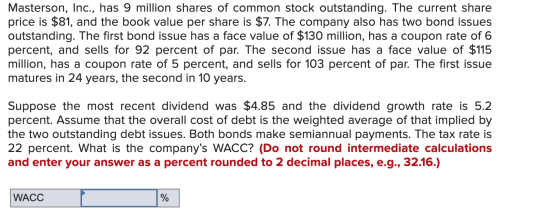 Masterson, Inc., has 9 million shares of common stock outstanding. The current share price is $81, and the book value per sha