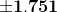 \mathbf{\pm1.751}