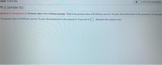 core: 0 of 4 pts 2 of 12 (0 complete) P6-2 (similar to) (Related to Checkpoint 6.2) (Present value of an ordinary annuity) Wh