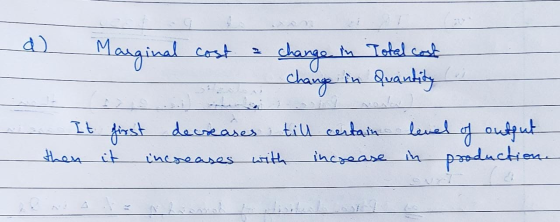 Marginal cost change in Total cost change in quantity One It first decreases i till certain lened then it increases with incr