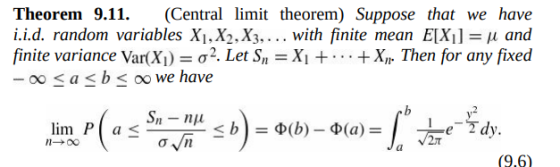 Theorem 9.11. (Central limit theorem) Suppose that we have i.i.d. random variables Xi,X2. X3,... with finite mean EX and finite variance Var(X) = σ2. Let Sn-Xi + . . . + Xn. Then for any fixed - oo<a<b<oo we have lim Pax (9.6)