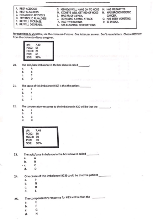 A. RESP ACIDOSIS B. RESP ALKALOSIS C. METABOLIC ACIDOSIS D. METABOLIC ALKALOSIS E. RR WILL INCREASE F. RR WILL DECREASE G. KI
