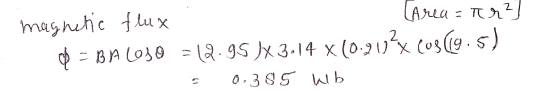 magnetic flux (Area = Tr?] $ = BP 6030 -12.95 )* 3.14 x10.902x cos(9.5) 0.385 wib