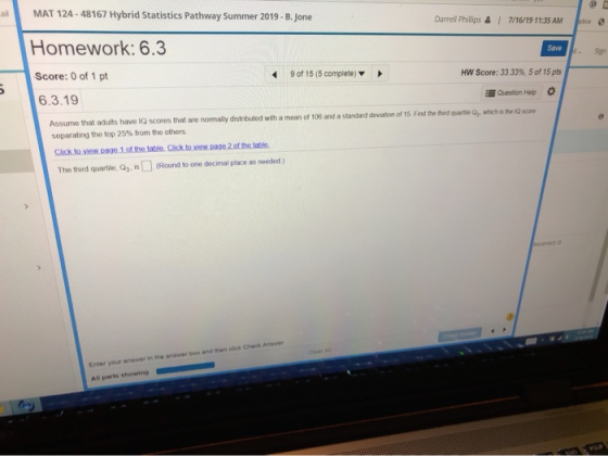 MAT 124 - 48167 Hybrid Statistics Pathway Summer 2019 - B.Jone Darrell Phillips & 1 7/16/19 11:35 AM Homework: 6.3 Save Score