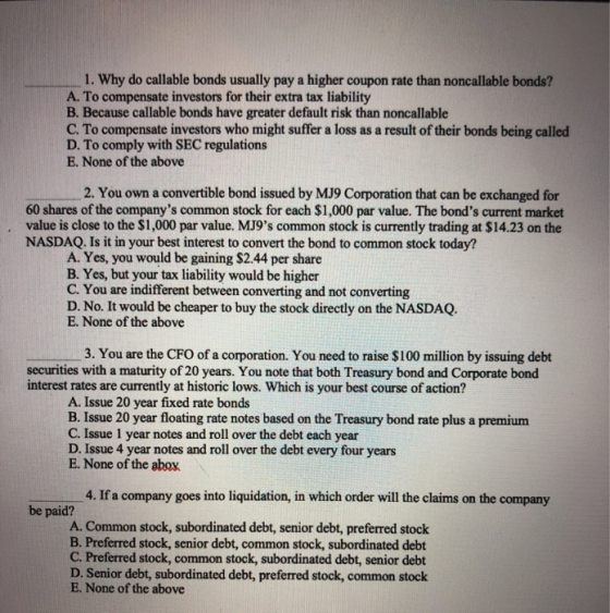 1. Why do callable bonds usually pay a higher coupon rate than noncallable bonds? A. To compensate investors for their extra