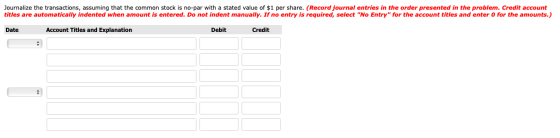 Journalize the transactions, assuming that the common stock is no-par with a stated value of $1 per share. (Record journal en