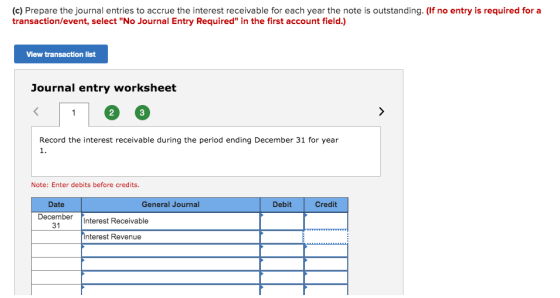 (c) Prepare the journal entries to accrue the interest receivable for each year the note is outstanding. (If no entry is requ