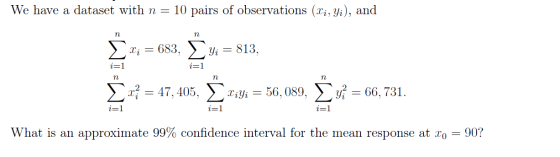 We have a dataset with n = 10 pairs of observations (li, Yi), and n n Xi = 683, Σ Yi = = 813, i=1 n п n < x; = 47,405, Xiyi =