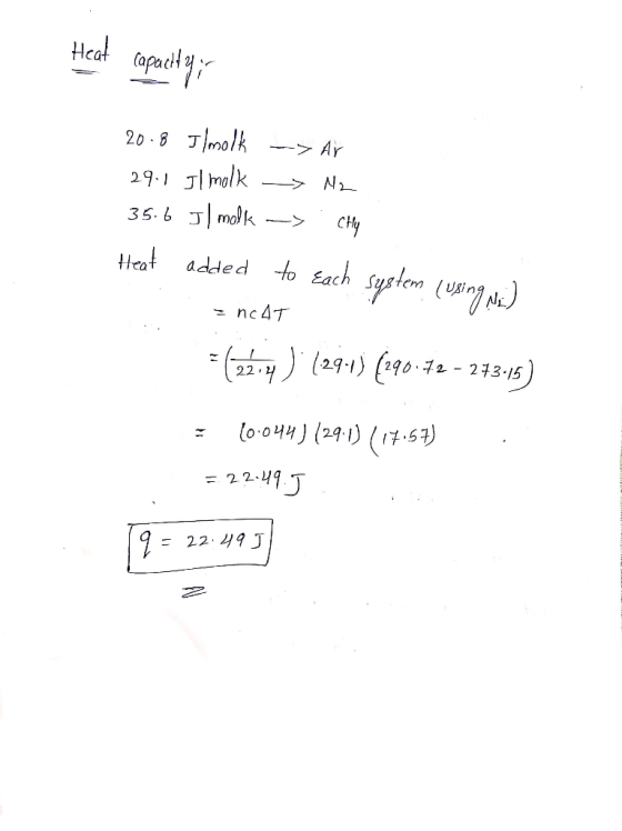 Heat capacity ir 20.8 Ilmolk --> 29.1 Il molk -> N2 35.6 J] molk ->. Chay Heat added to sach system (using di =NCAT = (22.4)
