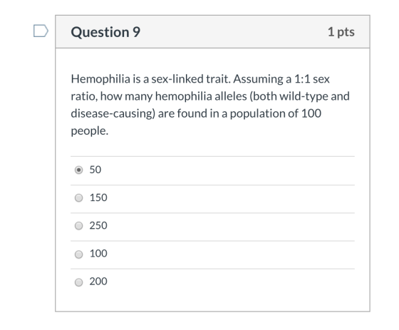 Question 9 1 pts Hemophilia is a sex-linked trait. Assuming a 1:1 sex ratio, how many hemophilia alleles (both wild-type and
