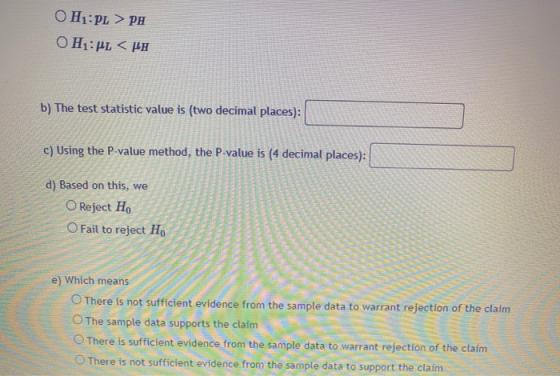 OH :PL > PH OH:JL <PH b) The test statistic value is (two decimal places): c) Using the P-value method, the P-value is (4 dec